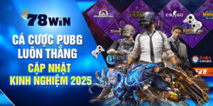 Kinh Nghiệm Cá Cược PUBG Luôn Thắng - Cập Nhật Mới Nhất 2025