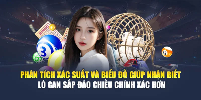 Phân tích xác suất và biểu đồ giúp nhận biết lô gan sắp đảo chiều chính xác hơn