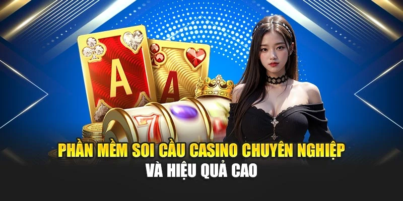 Phần Mềm Soi Cầu Casino Chuyên Nghiệp Và Hiệu Quả Cao